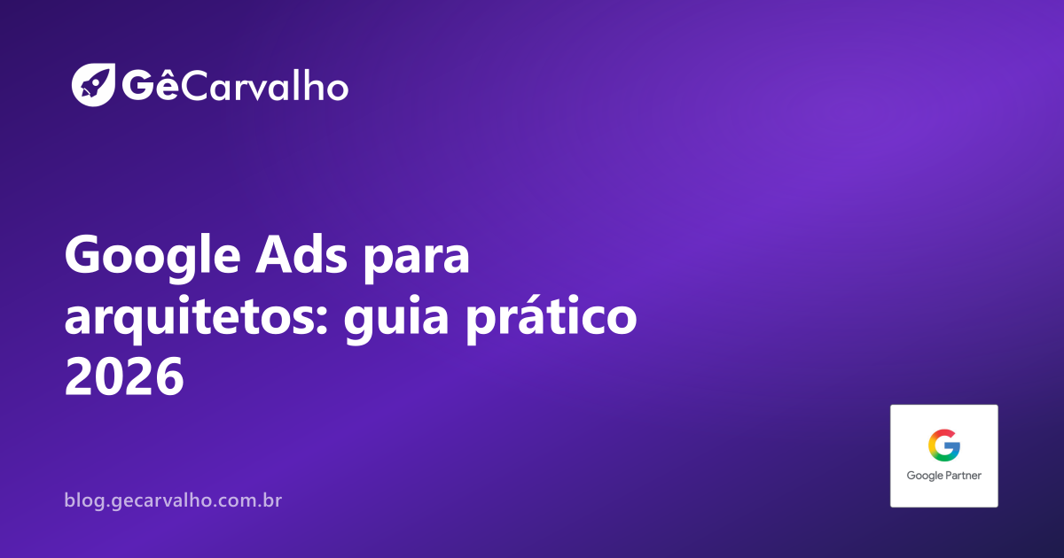 Especialista em Google Ads para arquitetos e designers de interiores: captar lead de alto valor