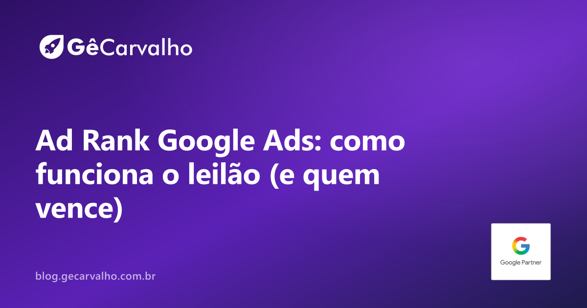 Leilão e Ad Rank: como o Google decide quem aparece (e quanto paga)